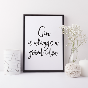 Gin is always a good idea print