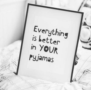 Everything is better in your pyjamas print