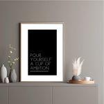 Pour yourself a cup of ambition print