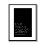 Pour yourself a cup of ambition print