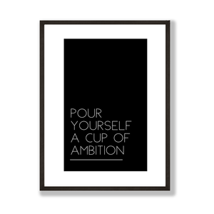 Pour yourself a cup of ambition print