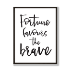 Fortune favours the brave print