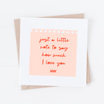 A little note just to say how much I love you card