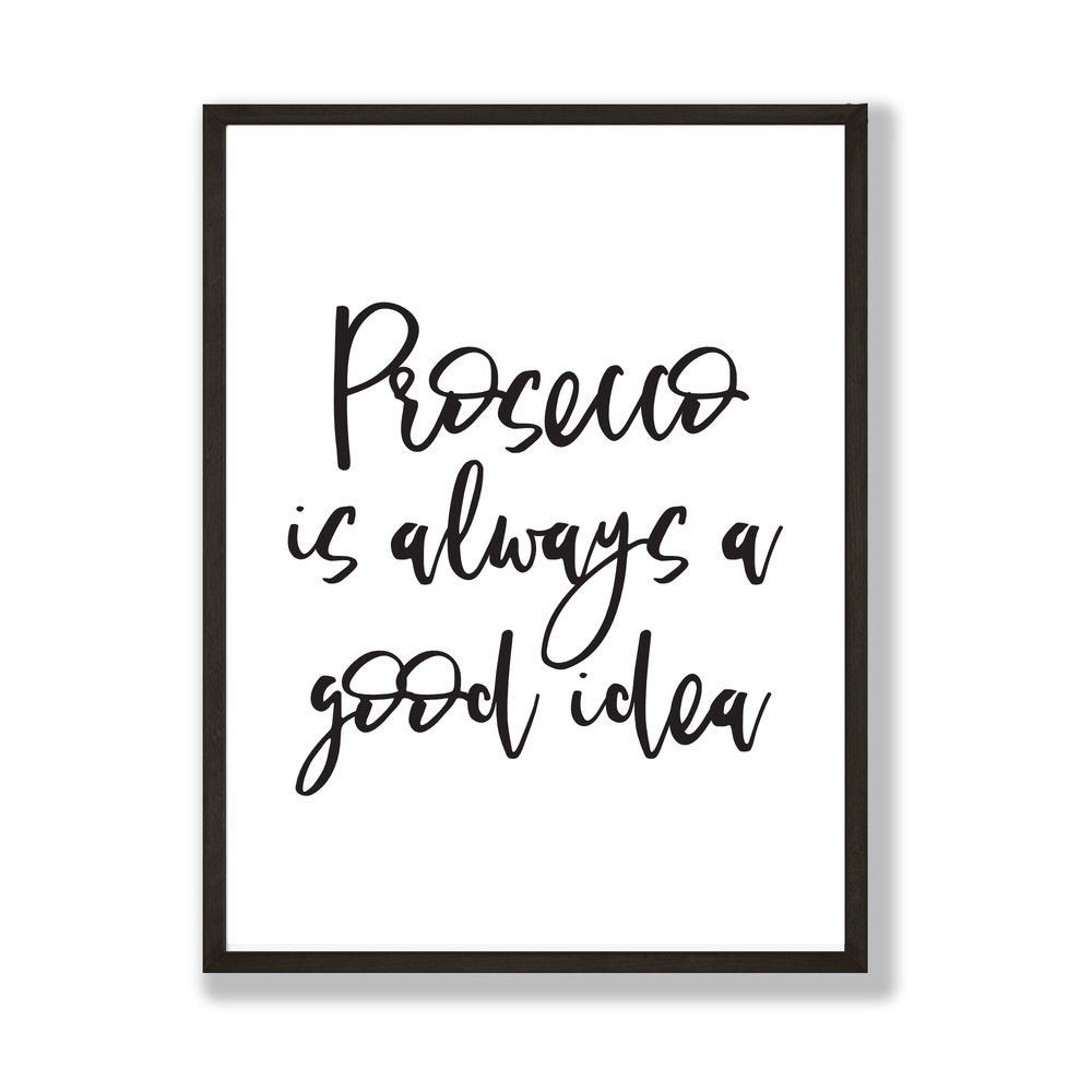 Prosecco is always a good idea print