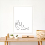 The best is yet to come print
