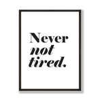 Never not tired print