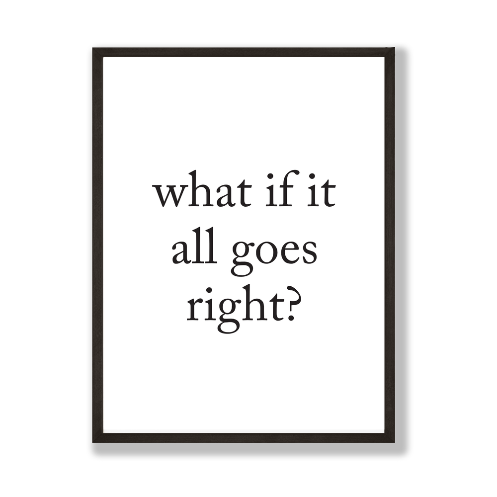 What if it all goes right print